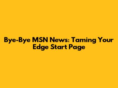 Bye-Bye MSN News: Taming Your Edge Start Page