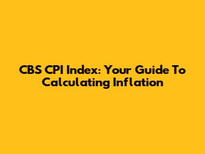 CBS CPI Index: Your Guide To Calculating Inflation