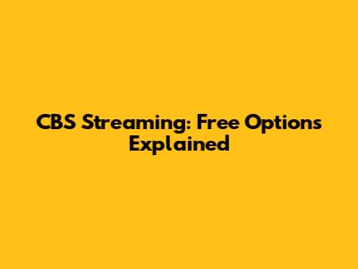 CBS Streaming: Free Options Explained