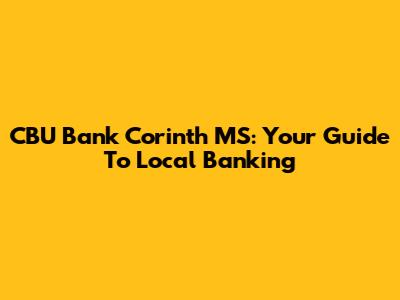 CBU Bank Corinth MS: Your Guide To Local Banking