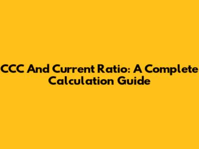 CCC And Current Ratio: A Complete Calculation Guide