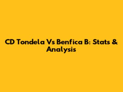 CD Tondela Vs Benfica B: Stats & Analysis