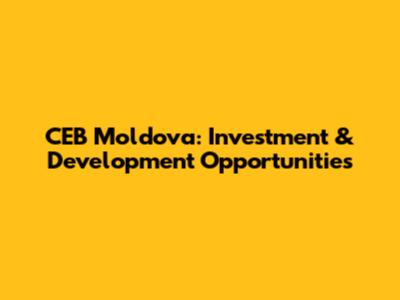 CEB Moldova: Investment & Development Opportunities