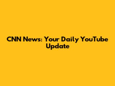 CNN News: Your Daily YouTube Update
