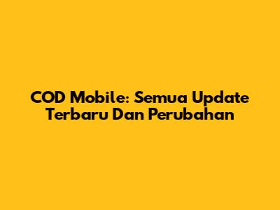 COD Mobile: Semua Update Terbaru Dan Perubahan