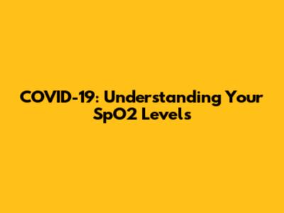 COVID-19: Understanding Your SpO2 Levels