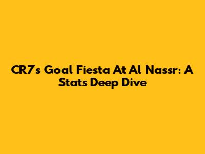 CR7's Goal Fiesta At Al Nassr: A Stats Deep Dive