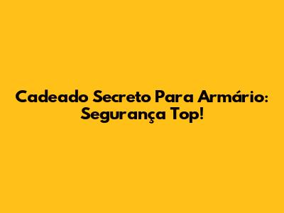 Cadeado Secreto Para Armário: Segurança Top!