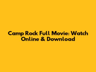 Camp Rock Full Movie: Watch Online & Download