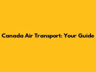 Canada Air Transport: Your Guide