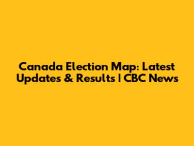 Canada Election Map: Latest Updates & Results | CBC News
