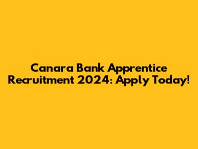 Canara Bank Apprentice Recruitment 2024: Apply Today!