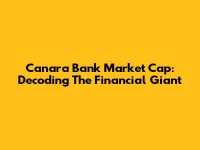 Canara Bank Market Cap: Decoding The Financial Giant