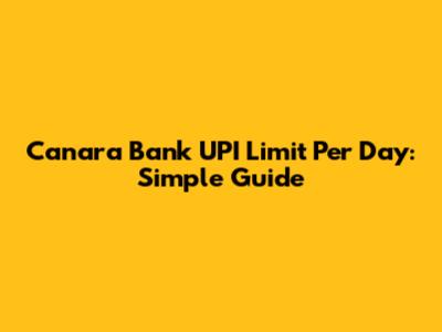Canara Bank UPI Limit Per Day: Simple Guide