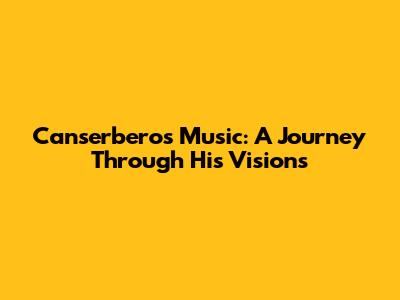 Canserbero's Music: A Journey Through His Visions