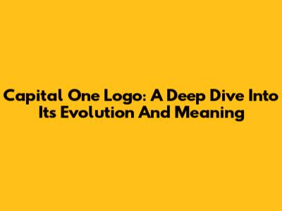 Capital One Logo: A Deep Dive Into Its Evolution And Meaning