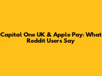 Capital One UK & Apple Pay: What Reddit Users Say