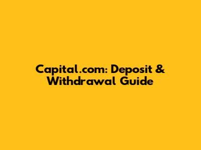 Capital.com: Deposit & Withdrawal Guide