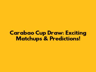 Carabao Cup Draw: Exciting Matchups & Predictions!