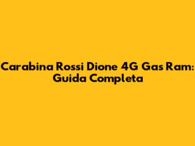 Carabina Rossi Dione 4G Gas Ram: Guida Completa