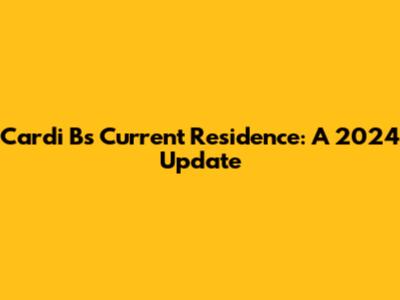 Cardi B's Current Residence: A 2024 Update