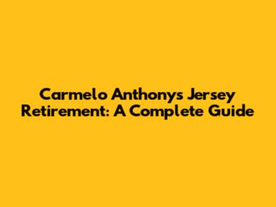 Carmelo Anthony's Jersey Retirement: A Complete Guide