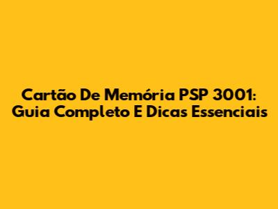 Cartão De Memória PSP 3001: Guia Completo E Dicas Essenciais