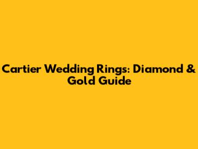 Cartier Wedding Rings: Diamond & Gold Guide