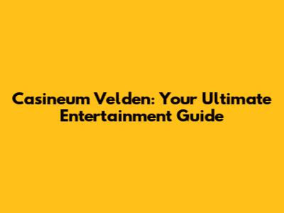 Casineum Velden: Your Ultimate Entertainment Guide