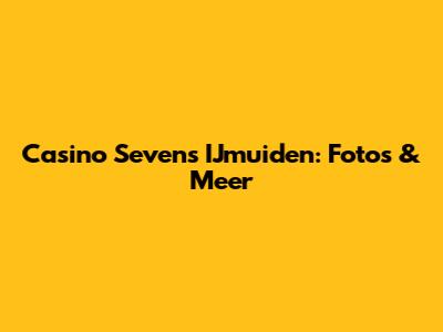 Casino Sevens IJmuiden: Foto's & Meer