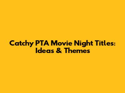 Catchy PTA Movie Night Titles: Ideas & Themes
