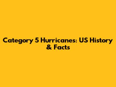 Category 5 Hurricanes: US History & Facts