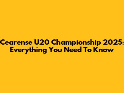 Cearense U20 Championship 2025: Everything You Need To Know