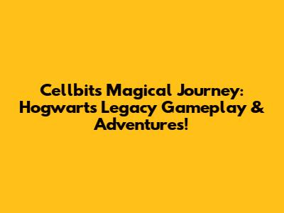Cellbit's Magical Journey: Hogwarts Legacy Gameplay & Adventures!