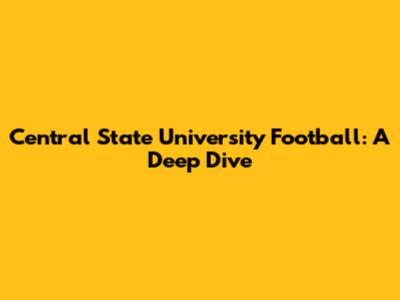Central State University Football: A Deep Dive