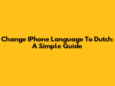 Change IPhone Language To Dutch: A Simple Guide