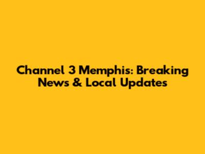 Channel 3 Memphis: Breaking News & Local Updates
