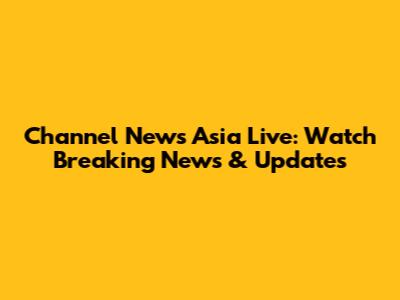 Channel News Asia Live: Watch Breaking News & Updates