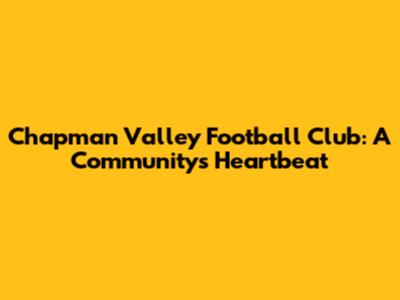 Chapman Valley Football Club: A Community's Heartbeat