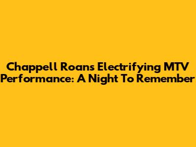 Chappell Roan's Electrifying MTV Performance: A Night To Remember