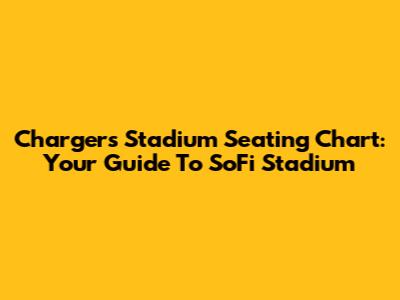 Chargers Stadium Seating Chart: Your Guide To SoFi Stadium