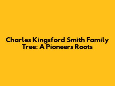 Charles Kingsford Smith Family Tree: A Pioneer's Roots