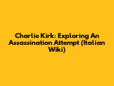 Charlie Kirk: Exploring An Assassination Attempt (Italian Wiki)