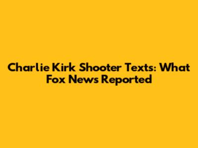 Charlie Kirk Shooter Texts: What Fox News Reported
