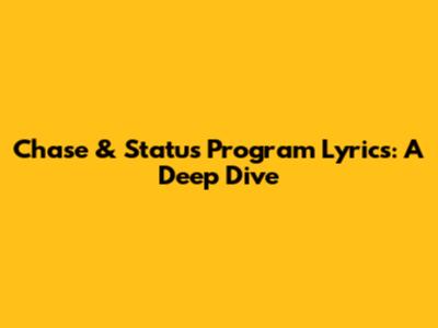 Chase & Status "Program" Lyrics: A Deep Dive