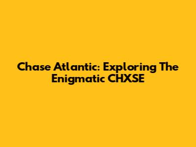 Chase Atlantic: Exploring The Enigmatic 'CHXSE'