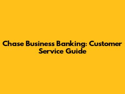 Chase Business Banking: Customer Service Guide