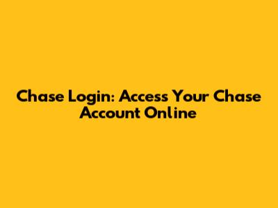 Chase Login: Access Your Chase Account Online