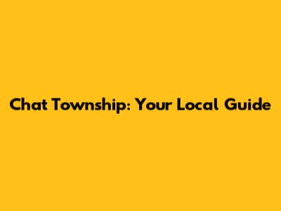 Chat Township: Your Local Guide