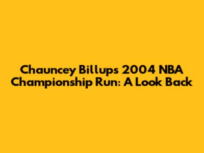 Chauncey Billups' 2004 NBA Championship Run: A Look Back